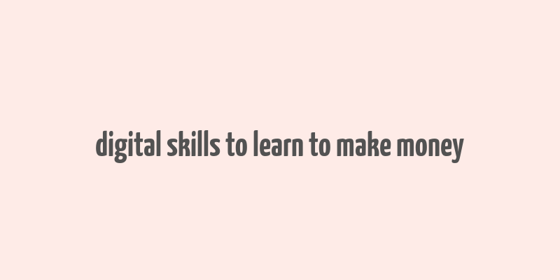 digital skills to learn to make money