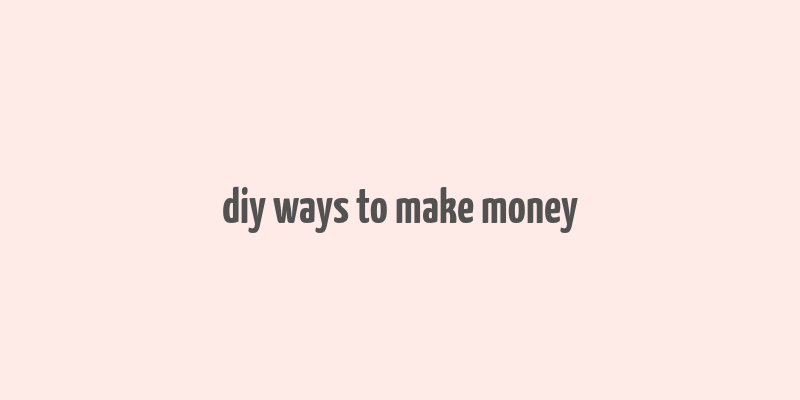 diy ways to make money