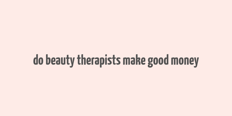 do beauty therapists make good money