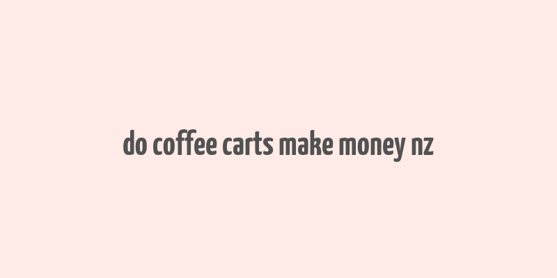 do coffee carts make money nz