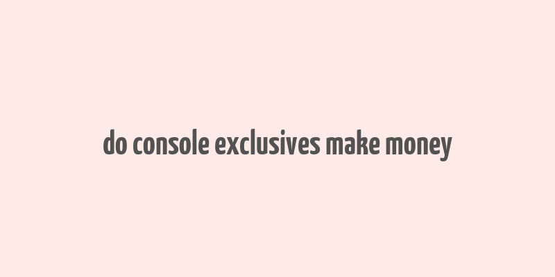 do console exclusives make money