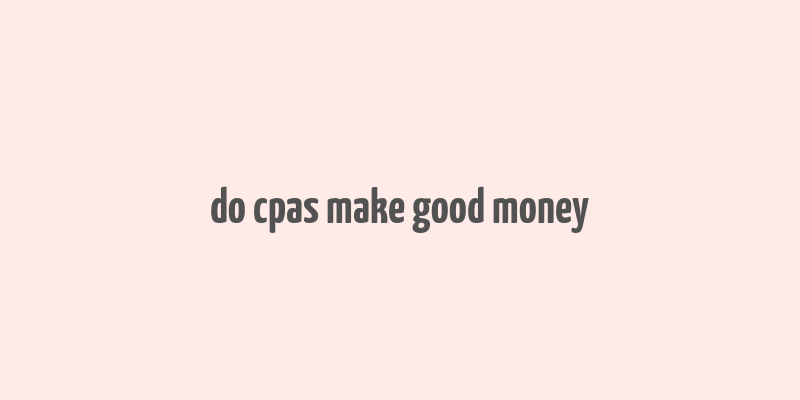 do cpas make good money