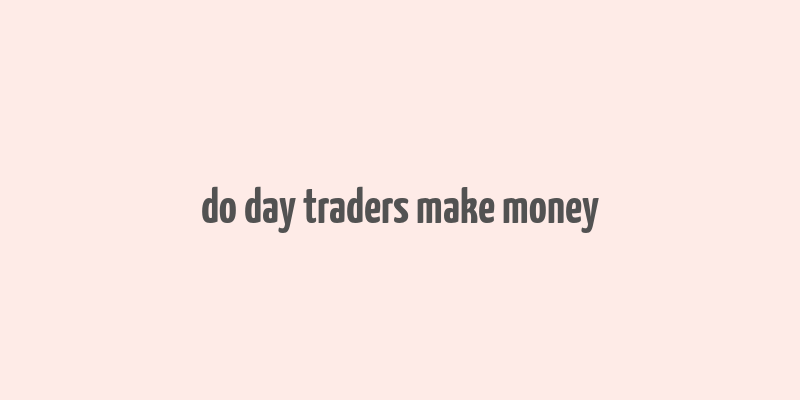 do day traders make money