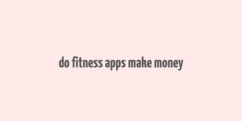 do fitness apps make money