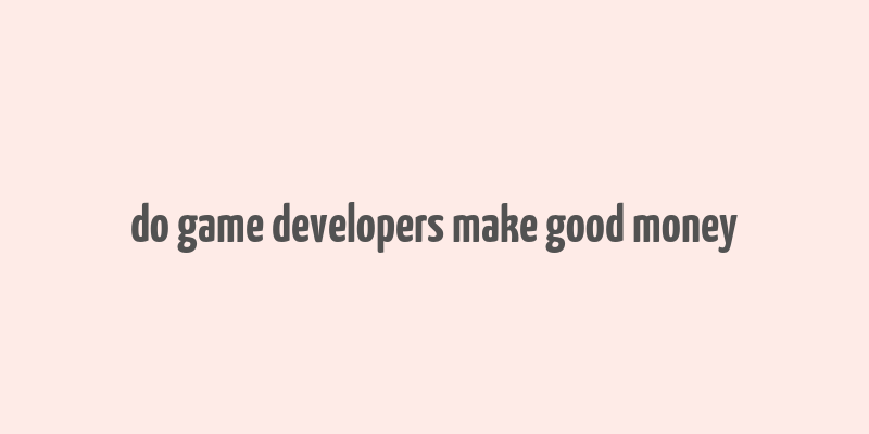 do game developers make good money