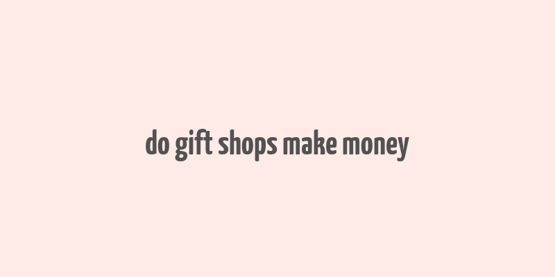 do gift shops make money