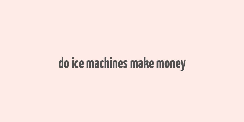 do ice machines make money