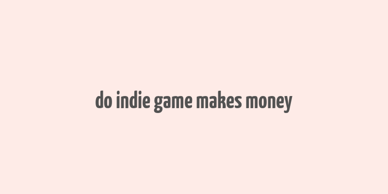 do indie game makes money