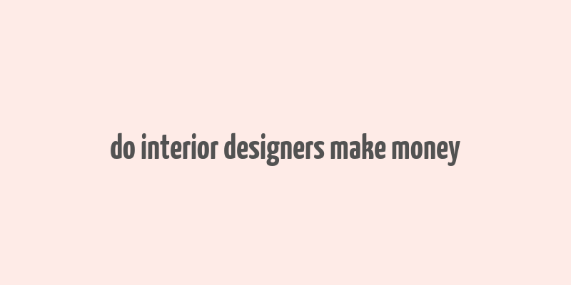 do interior designers make money