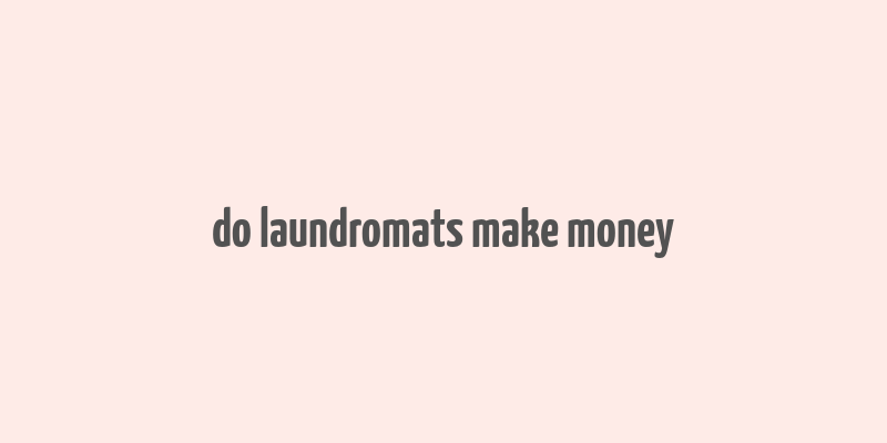 do laundromats make money