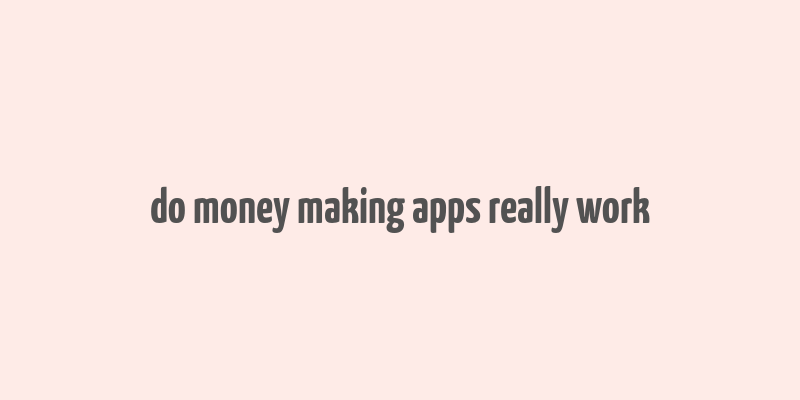 do money making apps really work