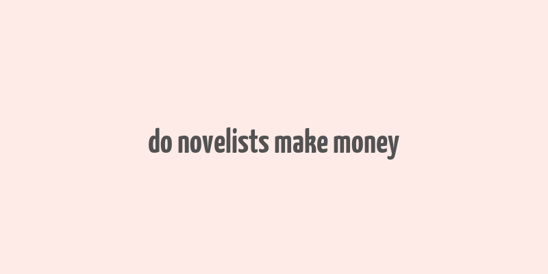 do novelists make money