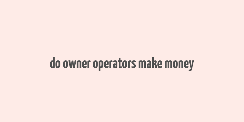 do owner operators make money