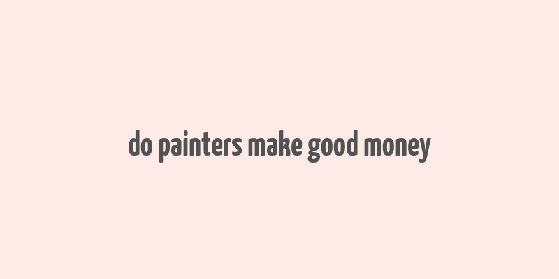 do painters make good money