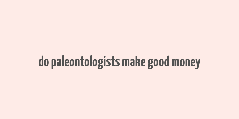 do paleontologists make good money