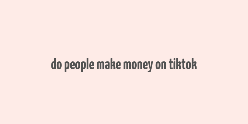 do people make money on tiktok