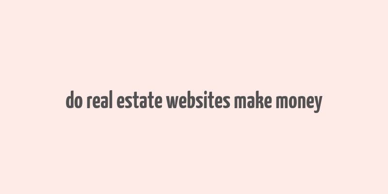 do real estate websites make money