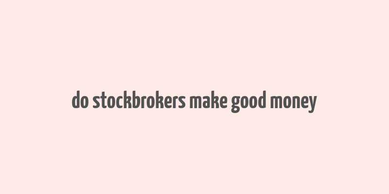 do stockbrokers make good money