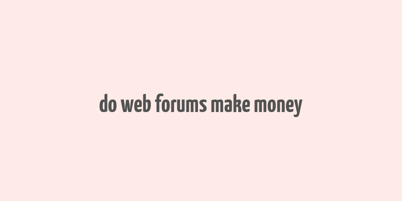 do web forums make money