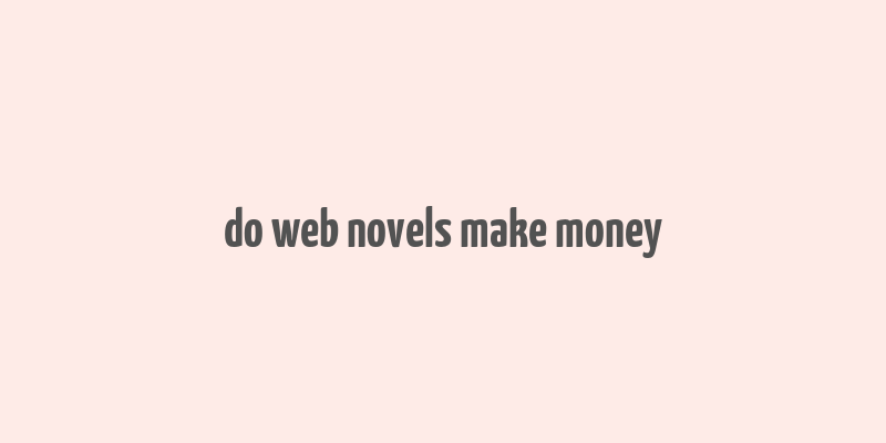 do web novels make money