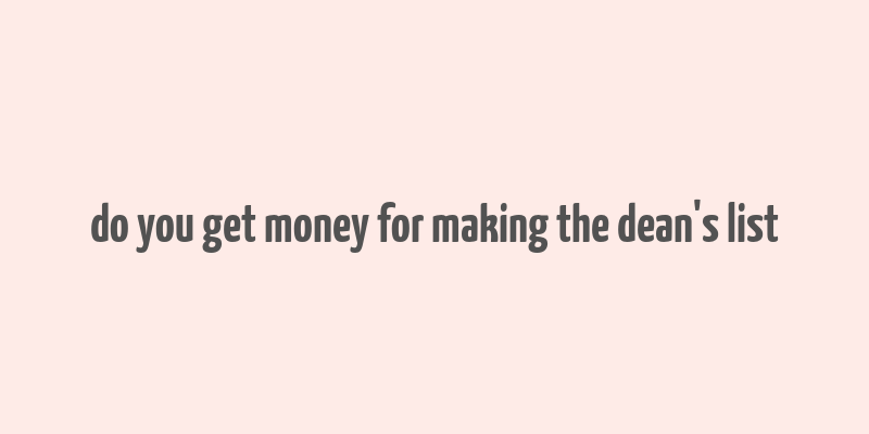 do you get money for making the dean's list