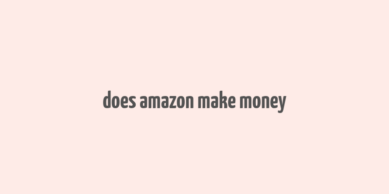 does amazon make money