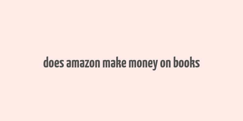 does amazon make money on books