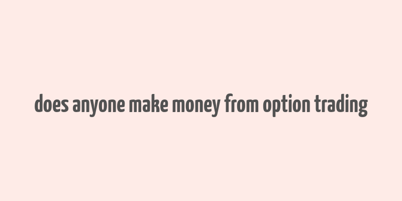 does anyone make money from option trading