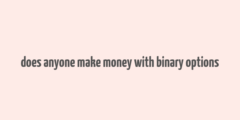 does anyone make money with binary options