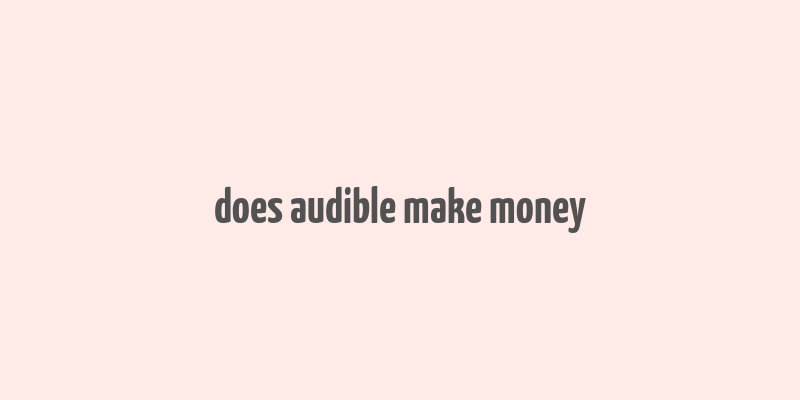 does audible make money