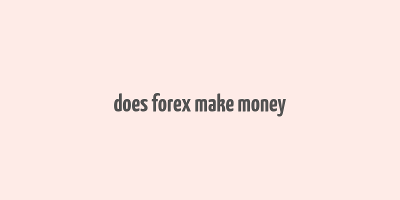 does forex make money