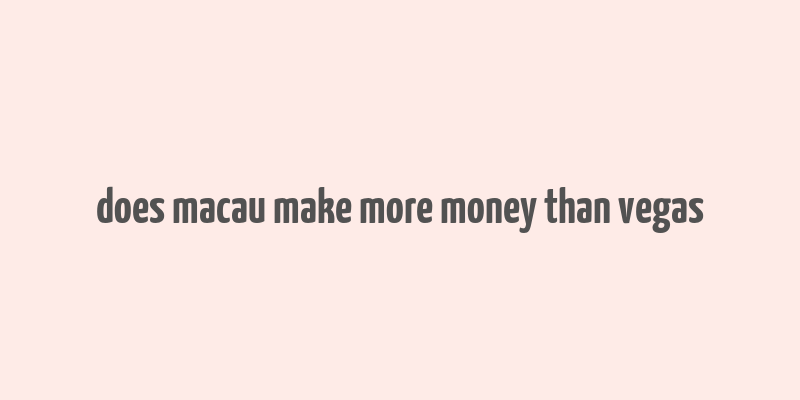 does macau make more money than vegas