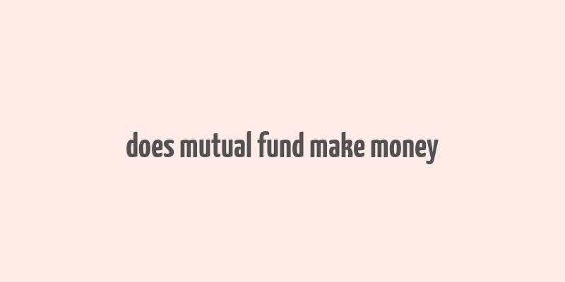 does mutual fund make money