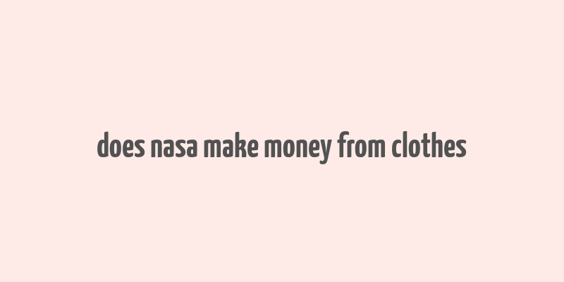 does nasa make money from clothes