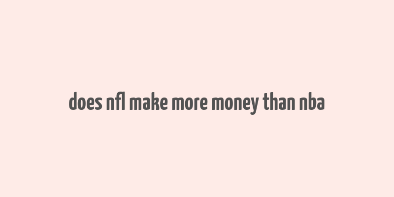 does nfl make more money than nba