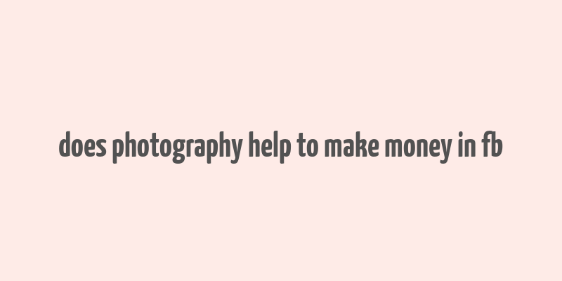 does photography help to make money in fb