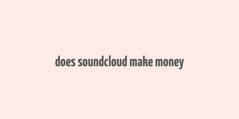 does soundcloud make money