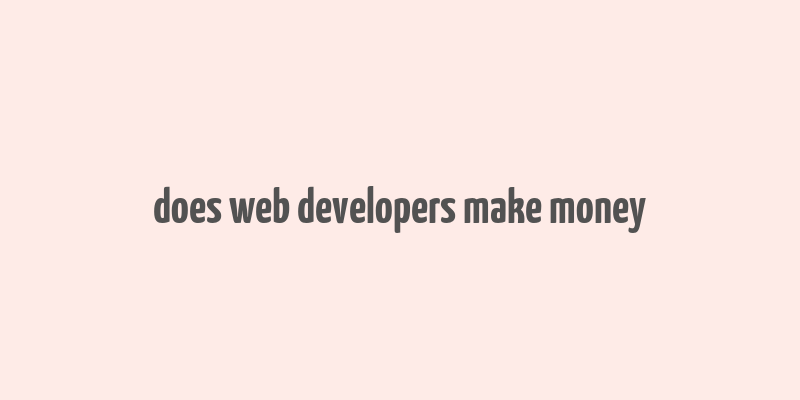 does web developers make money