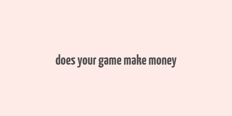 does your game make money