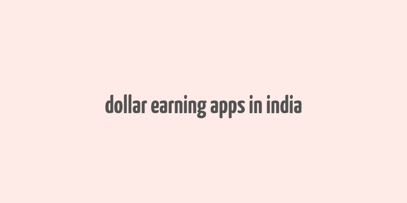 dollar earning apps in india