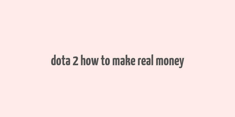 dota 2 how to make real money