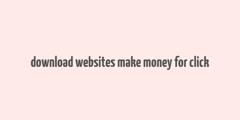 download websites make money for click