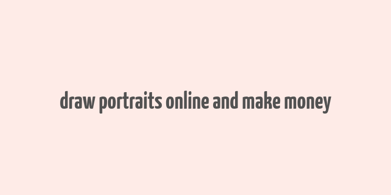 draw portraits online and make money