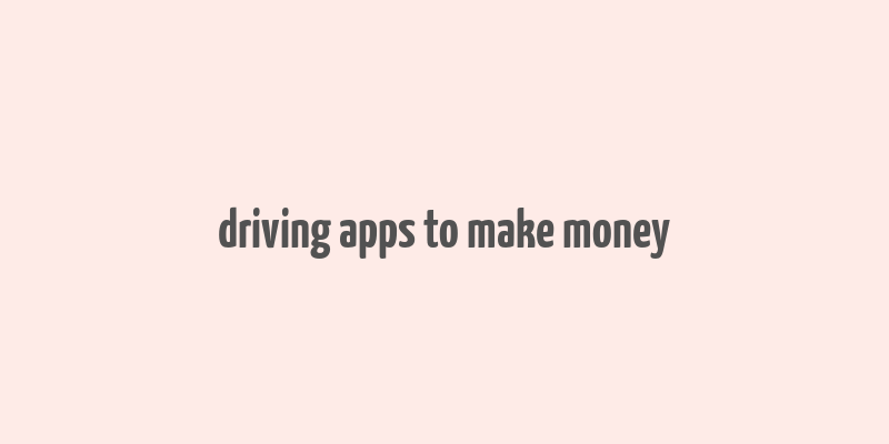 driving apps to make money