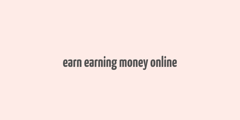 earn earning money online