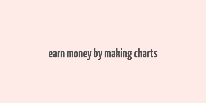 earn money by making charts