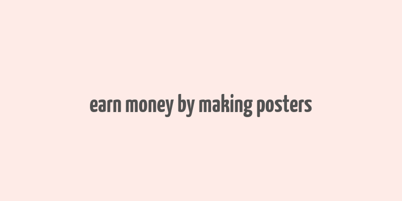 earn money by making posters