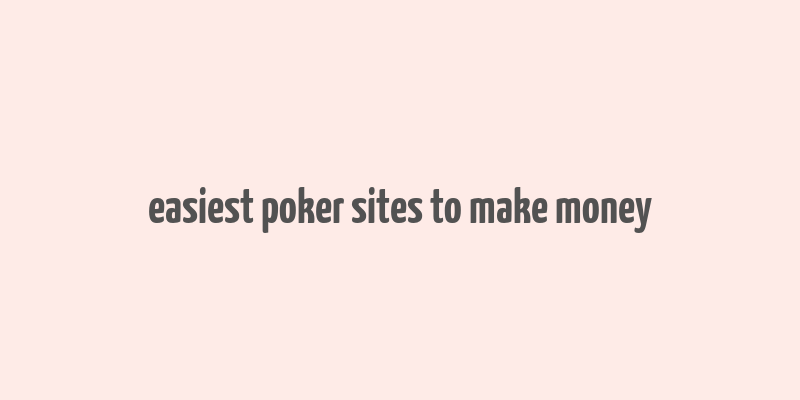 easiest poker sites to make money