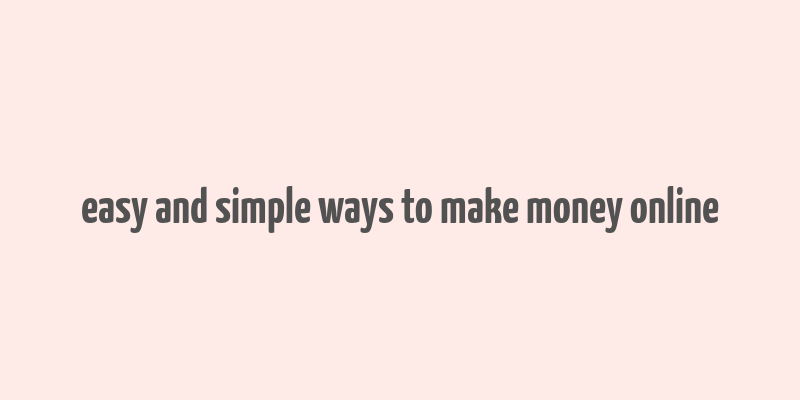 easy and simple ways to make money online