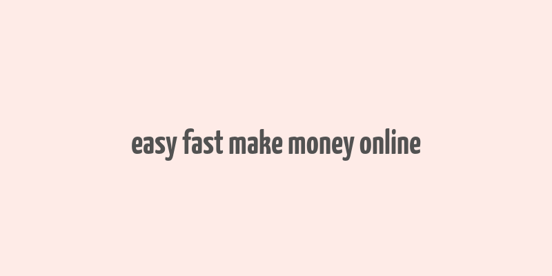 easy fast make money online